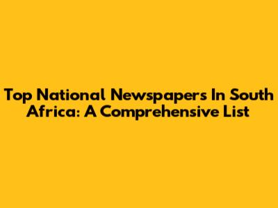 Top National Newspapers In South Africa: A Comprehensive List