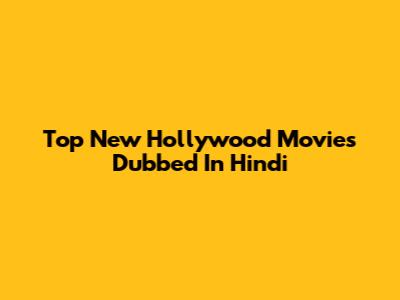 Top New Hollywood Movies Dubbed In Hindi