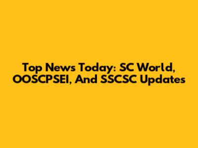 Top News Today: SC World, OOSCPSEI, And SSCSC Updates