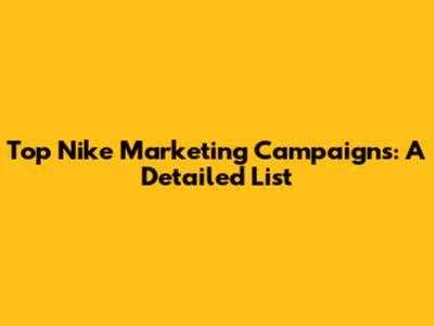 Top Nike Marketing Campaigns: A Detailed List
