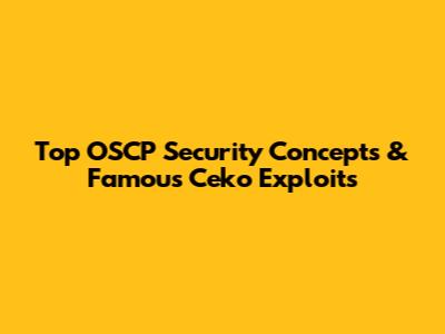 Top OSCP Security Concepts & Famous Ceko Exploits