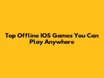 Top Offline IOS Games You Can Play Anywhere