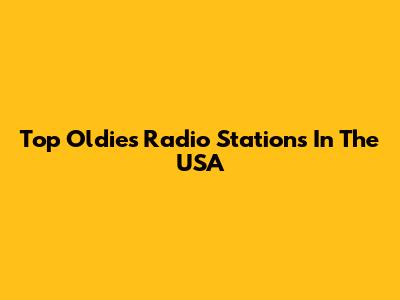 Top Oldies Radio Stations In The USA