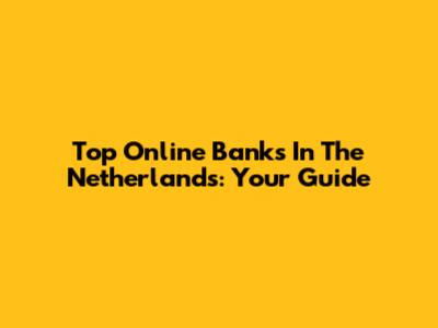 Top Online Banks In The Netherlands: Your Guide