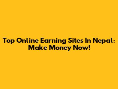 Top Online Earning Sites In Nepal: Make Money Now!