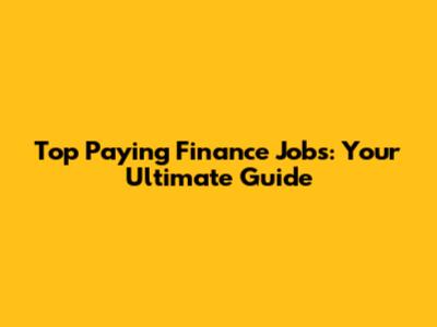 Top Paying Finance Jobs: Your Ultimate Guide