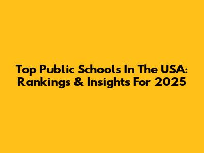 Top Public Schools In The USA: Rankings & Insights For 2025
