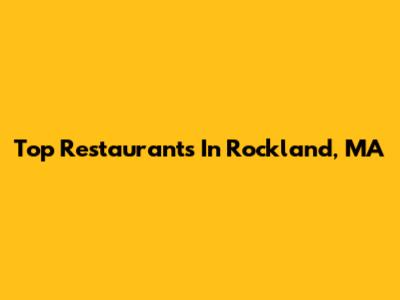 Top Restaurants In Rockland, MA