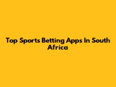 Top Sports Betting Apps In South Africa