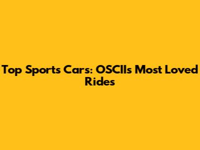Top Sports Cars: OSCII's Most Loved Rides