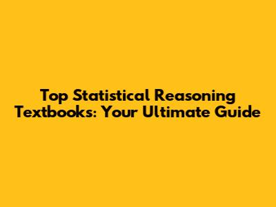 Top Statistical Reasoning Textbooks: Your Ultimate Guide