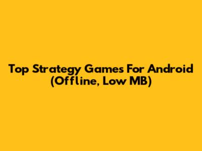 Top Strategy Games For Android (Offline, Low MB)