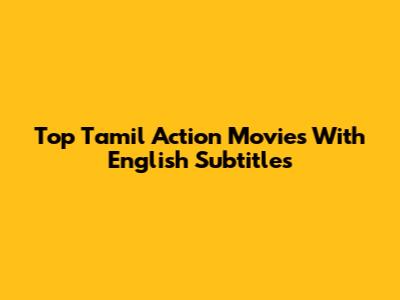 Top Tamil Action Movies With English Subtitles