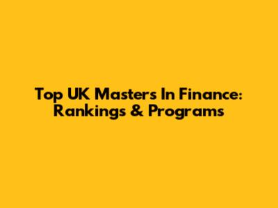 Top UK Master's In Finance: Rankings & Programs