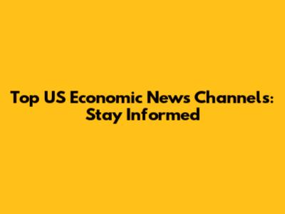 Top US Economic News Channels: Stay Informed