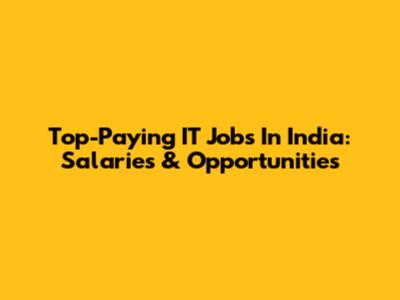 Top-Paying IT Jobs In India: Salaries & Opportunities