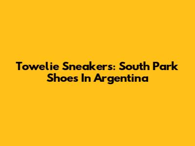 Towelie Sneakers: South Park Shoes In Argentina