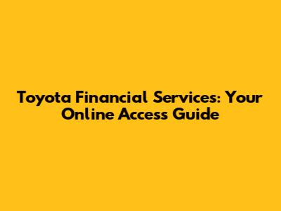 Toyota Financial Services: Your Online Access Guide