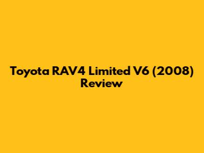 Toyota RAV4 Limited V6 (2008) Review