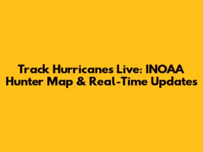 Track Hurricanes Live: INOAA Hunter Map & Real-Time Updates