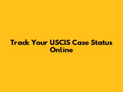 Track Your USCIS Case Status Online