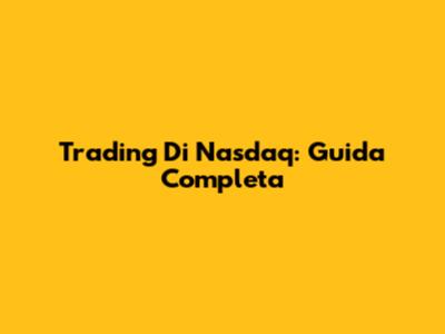 Trading Di Nasdaq: Guida Completa
