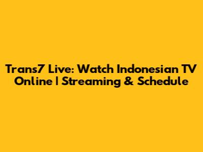 Trans7 Live: Watch Indonesian TV Online | Streaming & Schedule