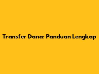 Transfer Dana: Panduan Lengkap
