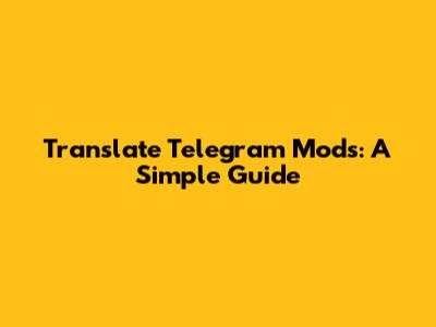 Translate Telegram Mods: A Simple Guide