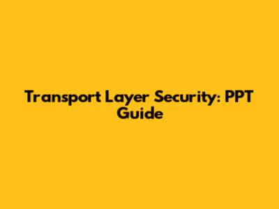 Transport Layer Security: PPT Guide