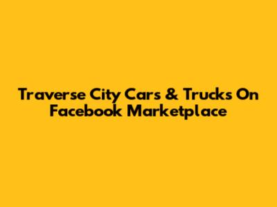 Traverse City Cars & Trucks On Facebook Marketplace