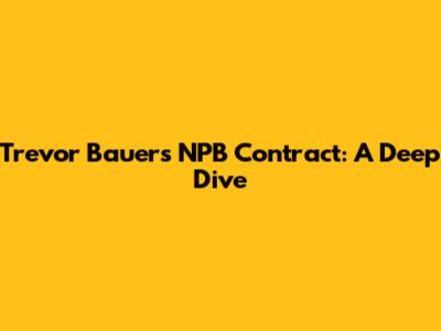 Trevor Bauer's NPB Contract: A Deep Dive