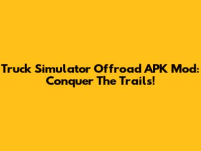 Truck Simulator Offroad APK Mod: Conquer The Trails!