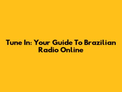 Tune In: Your Guide To Brazilian Radio Online