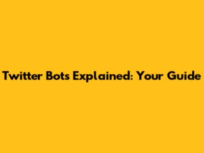 Twitter Bots Explained: Your Guide