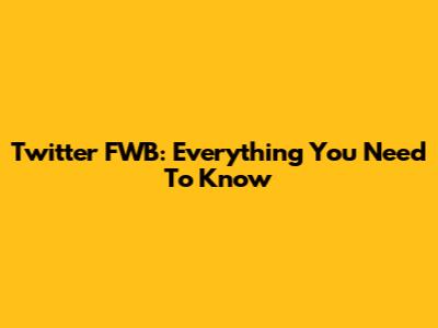 Twitter FWB: Everything You Need To Know