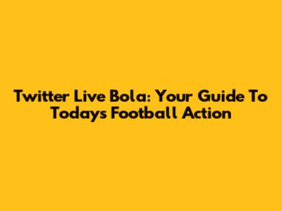 Twitter Live Bola: Your Guide To Today's Football Action
