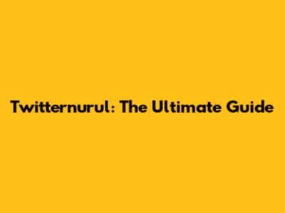Twitternurul: The Ultimate Guide