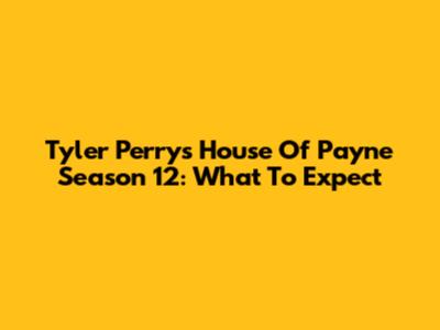 Tyler Perry's House Of Payne Season 12: What To Expect