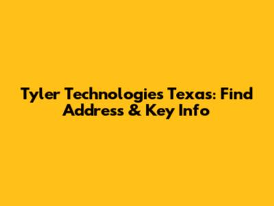 Tyler Technologies Texas: Find Address & Key Info
