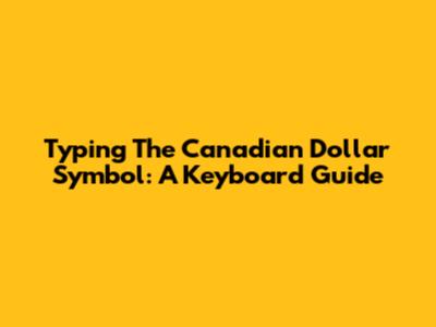 Typing The Canadian Dollar Symbol: A Keyboard Guide