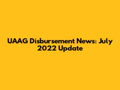 UAAG Disbursement News: July 2022 Update