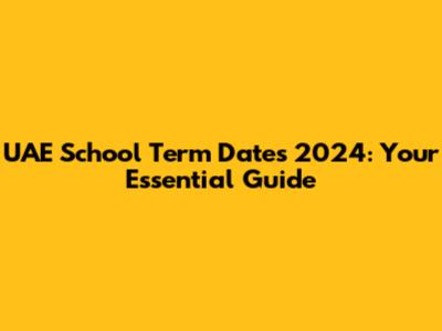 UAE School Term Dates 2024: Your Essential Guide