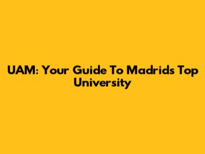 UAM: Your Guide To Madrid's Top University
