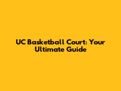 UC Basketball Court: Your Ultimate Guide