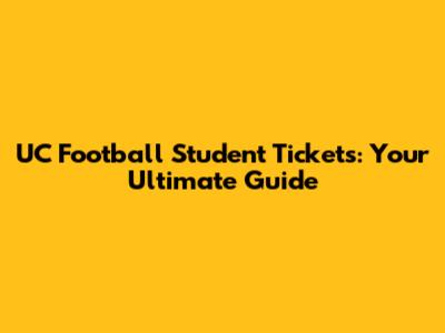 UC Football Student Tickets: Your Ultimate Guide
