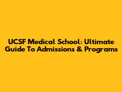 UCSF Medical School: Ultimate Guide To Admissions & Programs