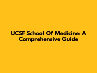UCSF School Of Medicine: A Comprehensive Guide