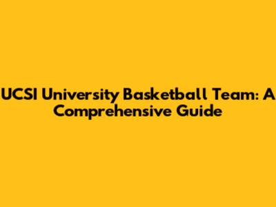 UCSI University Basketball Team: A Comprehensive Guide