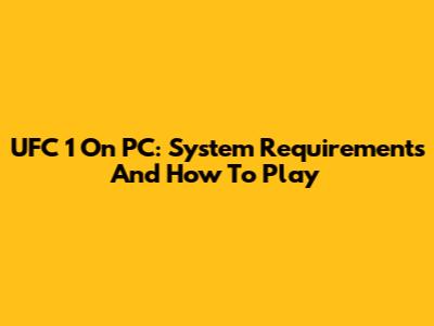 UFC 1 On PC: System Requirements And How To Play